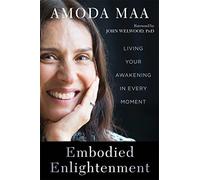 Embodied Enlightenment: Living Your Awakening in Every Moment