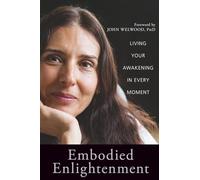 Embodied Enlightenment: Living Your Awakening in Every Moment