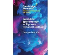 Embodied Epistemology as Rigorous Historical Method (Elements in Histories of Emotions and the Senses)