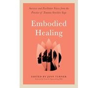 Embodied Healing: Stories and Lessons from Survivors and Therapists: Survivor and Facilitator Voices from the Practice of Trauma-Sensitive Yoga