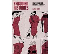 Embodied Histories: New Womanhood in Vienna, 1894-1934