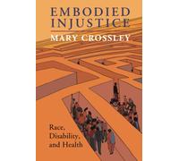 Embodied Injustice: Race, Disability, and Health