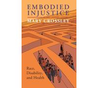 Embodied Injustice : Race, Disability, and Health