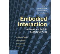 Embodied Interaction: Language And Body In The Material World (Learning in Doing: Social, Cognitive and Computational Perspectives)