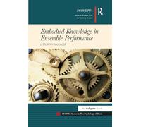 Embodied Knowledge in Ensemble Performance (SEMPRE Studies in The Psychology of Music)