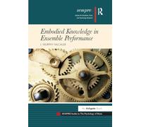 Embodied Knowledge in Ensemble Performance (SEMPRE Studies in The Psychology of Music)