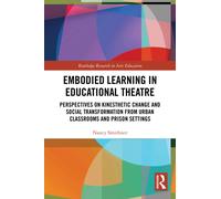 Embodied Learning in Educational Theatre : Perspectives on Kinesthetic Change and Social Transformation from Urban Classrooms and Prison Settings