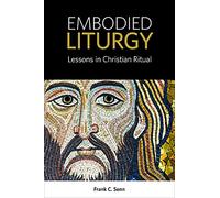 Embodied Liturgy: Lessons in Christian Ritual