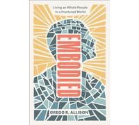 Embodied: Living as Whole People in a Fractured World