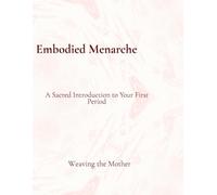 Embodied Menarche: A Sacred Introduction to First Periods