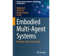 Embodied Multi-Agent Systems: Perception, Action, and Learning (Machine Learning: Foundations, Methodologies, and Applications)