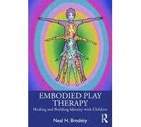 Embodied Play Therapy : Healing and Building Identity with Children