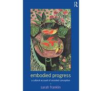 Embodied Progress: A Cultural Account of Assisted Conception