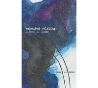 Embodied Relating: A Book of Poems (Body and Soul Poetry Collection)