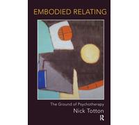 Embodied Relating : The Ground of Psychotherapy