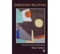 Embodied Relating: The Ground of Psychotherapy