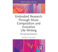 Embodied Research Through Music Composition and Evocative Life-Writing: Disrupting Diaspora (Developing Traditions in Qualitative Inquiry)