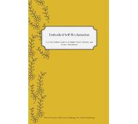 Embodied Self Reclamation: A 30-day holistic journey for women to reclaim their feminine power, build secure attachment, heal through somatic ... sacred identity through rituals, reflection