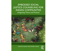 Embodied Social Justice Counseling for Indian Communities : Integrating Theory and Practice