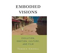 Embodied Visions: Evolution, Emotion, Culture, and Film by Torben Grodal (Englis