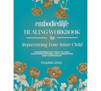 Embodiedlife Healing Workbook for Reparenting Your Inner Child: Transformative Tools to Heal Childhood Wounds and Strengthen Self-Compassion (Embodiedlife Healing Workbooks)