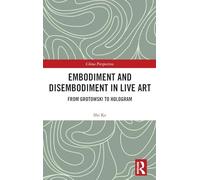 Embodiment and Disembodiment in Live Art: From Grotowski to Hologram (China Perspectives)