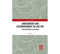Embodiment and Disembodiment in Live Art: From Grotowski to Hologram (China Perspectives)