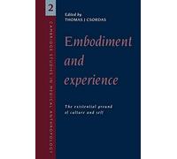 Embodiment and Experience: The Existential Ground of Culture and Self: 2 (Cambridge Studies in Medical Anthropology, Series Number 2)