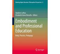 Embodiment and Professional Education : Body, Practice, Pedagogy