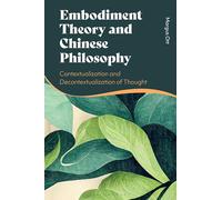 Embodiment Theory and Chinese Philosophy: Contextualization and Decontextualization of Thought