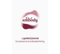 Embody, A Journal for Living Your Truth: A Guided Practice for Self-Trust, Intentional Living, and Personal Growth