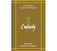 Embody the Legend: Saved My Soul - 33 Days To Self Mastery | Book 3