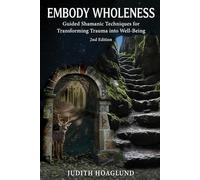 Embody Wholeness: Guided Shamanic Techniques for Transforming Trauma into Well-Being