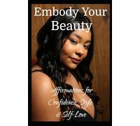Embody Your Beauty: Affirmations for Confidence, Style & Self-Love