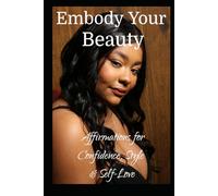 Embody Your Beauty: Affirmations for Confidence, Style & Self-Love