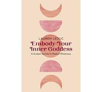 Embody Your Inner Goddess: A Guided Journey to Radical Wholeness