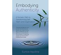 Embodying Authenticity: A Somatic Path to Transforming Self, Team and Organisation