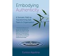 Embodying Authenticity: A Somatic Path to Transforming Self, Team & Organisation