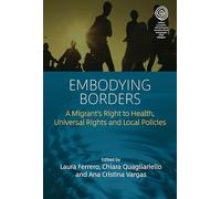 Embodying Borders: A Migrant’s Right to Health, Universal Rights and Local Policies: 41 (EASA Series, 41)