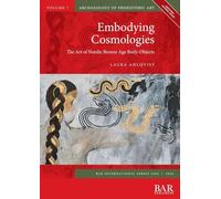 Embodying Cosmologies: The Art of Nordic Bronze Age Body-Objects (3260)