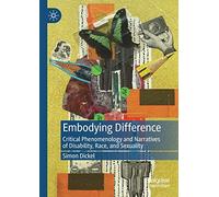 Embodying Difference: Critical Phenomenology and Narratives of Disability, Race, and Sexuality