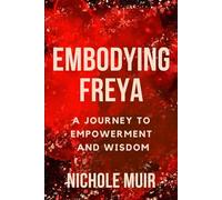 Embodying Freya: A Journey to Empowerment and Wisdom