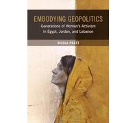 Embodying Geoplitics: Generations of Women’s Activism in Egypt, Jordan, and Lebanon