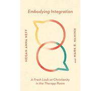 Embodying Integration - A Fresh Look at Christianity in the Therapy Room (Christian Association for Psychological Studies Books)