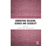 Embodying Religion, Gender and Sexuality (Gendering the Study of Religion in the Social Sciences)