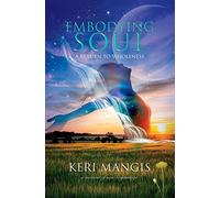 Embodying Soul: A Return to Wholeness: A Memoir of New Beginnings