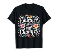 Embrace All of Your Changes Growth Motivation - T-Shirt