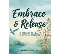 Embrace and Release: A Journal to Heal Emotional Triggers
