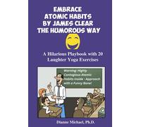 Embrace Atomic Habits by James Clear the Humorous Way: A Hilarious Playbook with 20 Laughter Yoga Exercises