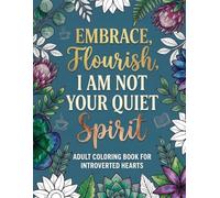 Embrace Flourish I Am Not Your Quiet Spirit Coloring Book for Adults: Empowering Designs for Relaxation and Self Expression: Inspiring Coloring Pages ... Growth, Confidence, and Mindful Creativity